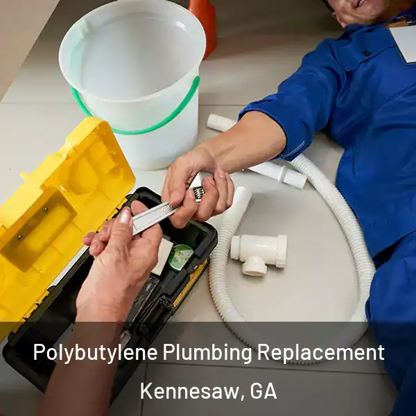  Polybutylene Plumbing Replacement Kennesaw, GA
